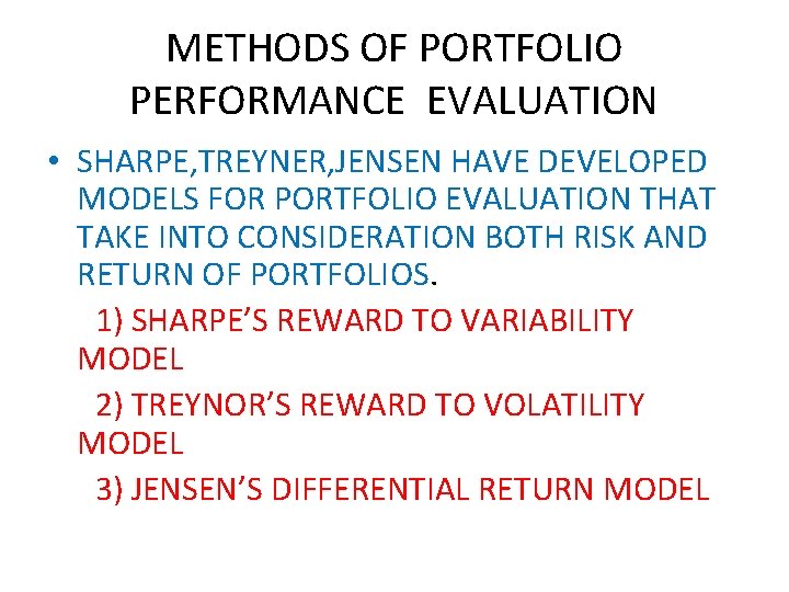 METHODS OF PORTFOLIO PERFORMANCE EVALUATION • SHARPE, TREYNER, JENSEN HAVE DEVELOPED MODELS FOR PORTFOLIO