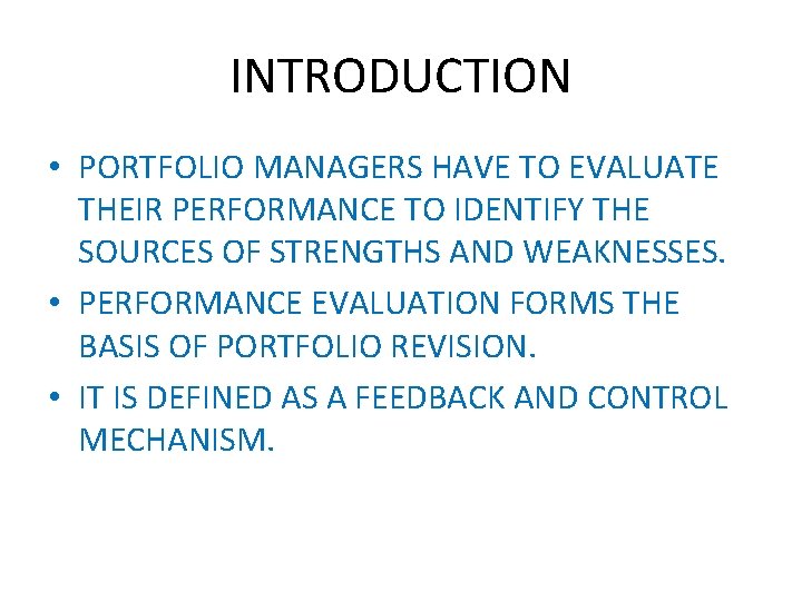 INTRODUCTION • PORTFOLIO MANAGERS HAVE TO EVALUATE THEIR PERFORMANCE TO IDENTIFY THE SOURCES OF