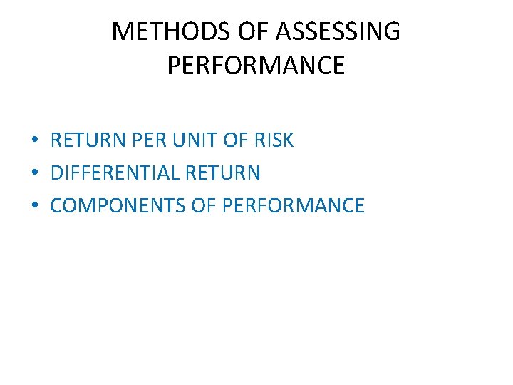 METHODS OF ASSESSING PERFORMANCE • RETURN PER UNIT OF RISK • DIFFERENTIAL RETURN •