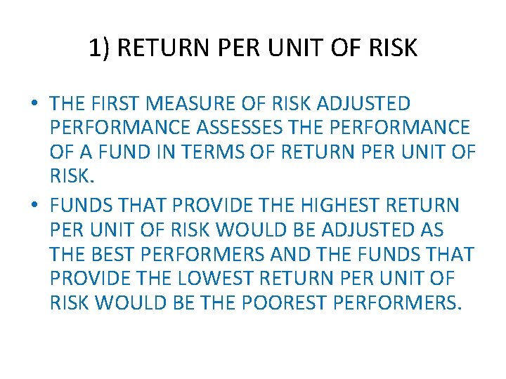 1) RETURN PER UNIT OF RISK • THE FIRST MEASURE OF RISK ADJUSTED PERFORMANCE