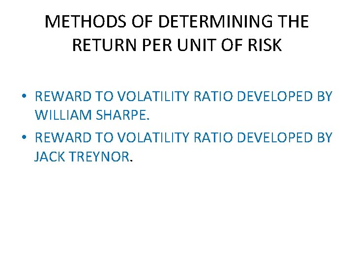 METHODS OF DETERMINING THE RETURN PER UNIT OF RISK • REWARD TO VOLATILITY RATIO