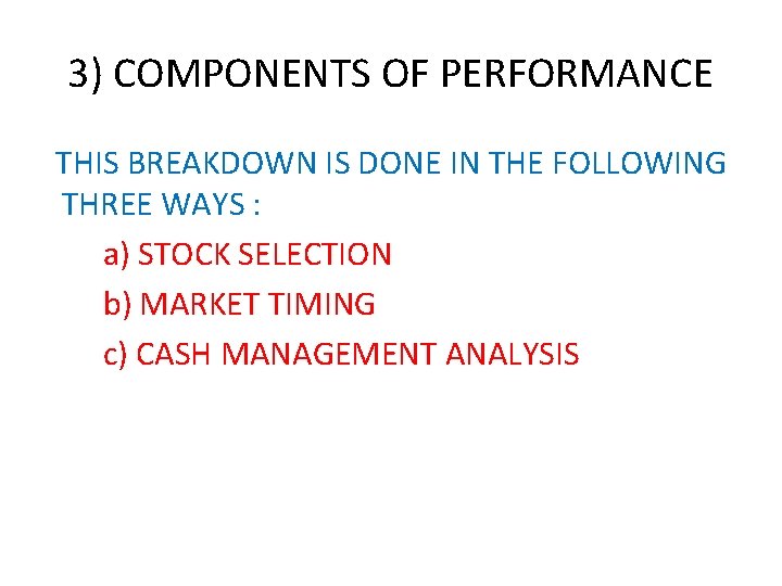 3) COMPONENTS OF PERFORMANCE THIS BREAKDOWN IS DONE IN THE FOLLOWING THREE WAYS :
