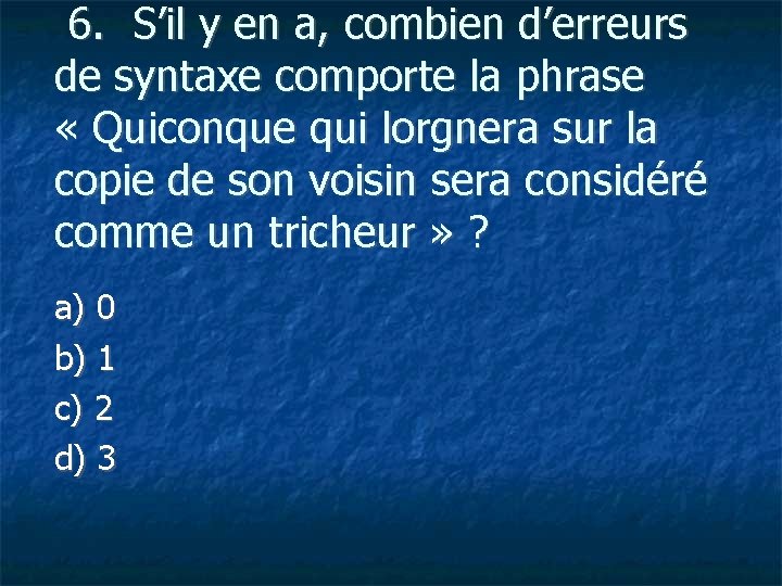  6. S’il y en a, combien d’erreurs de syntaxe comporte la phrase «