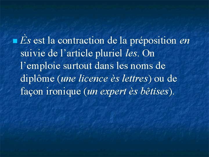  Ès est la contraction de la préposition en suivie de l’article pluriel les.