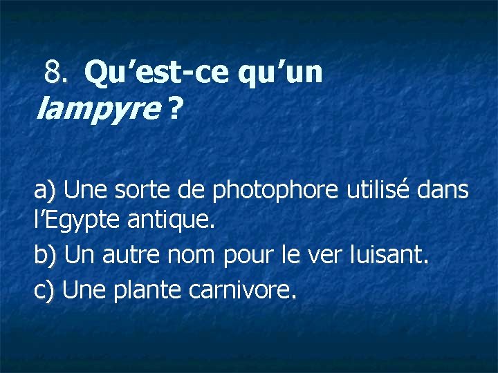  8. Qu’est-ce qu’un lampyre ? a) Une sorte de photophore utilisé dans a)
