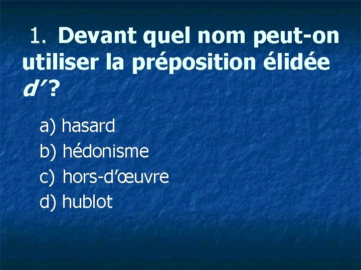  1. Devant quel nom peut-on utiliser la préposition élidée d’ ? a) hasard