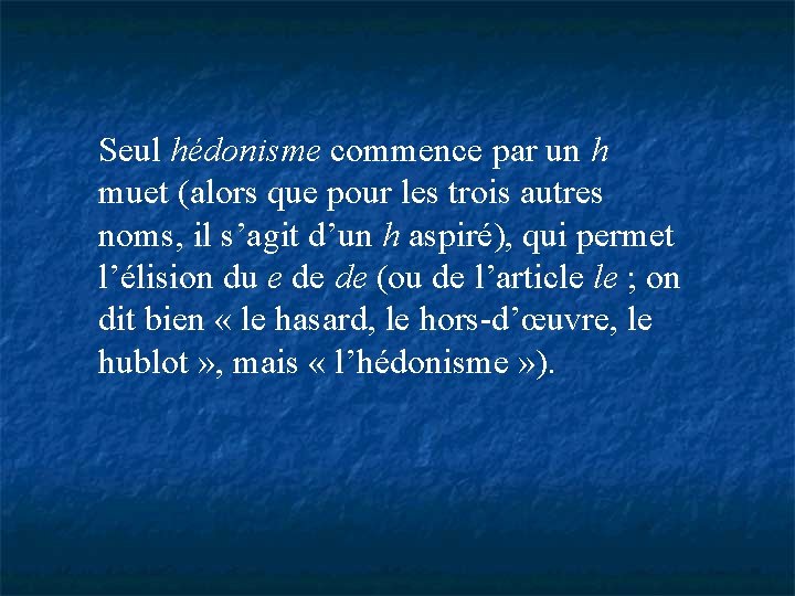 Seul hédonisme commence par un h muet (alors que pour les trois autres noms,