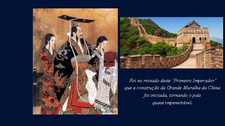 Foi no reinado deste ‘Primeiro Imperador’ que a construção da Grande Muralha da China