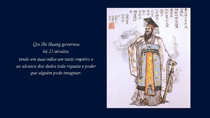 Qin Shi Huang governou há 23 séculos, tendo em suas mãos um vasto império