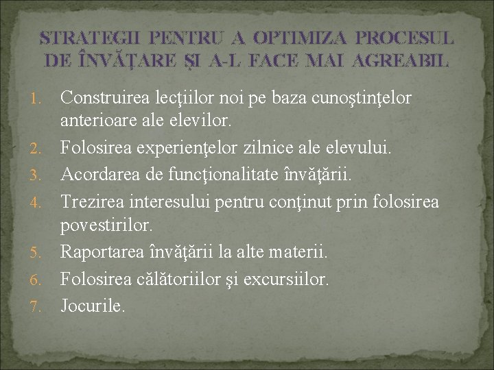 STRATEGII PENTRU A OPTIMIZA PROCESUL DE ÎNVĂŢARE ŞI A-L FACE MAI AGREABIL 1. 2.