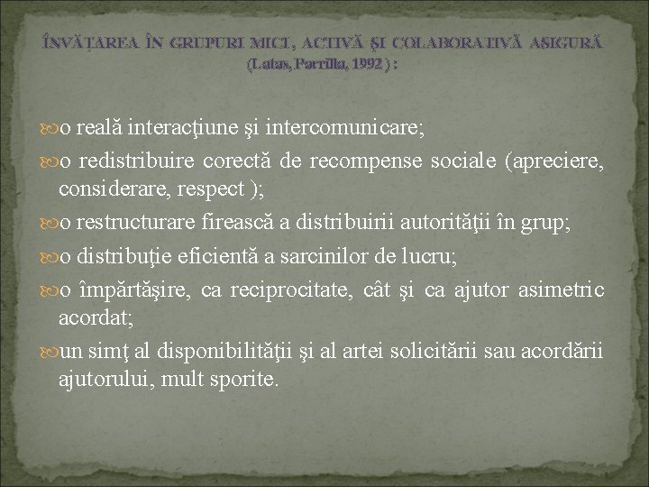 ÎNVĂŢAREA ÎN GRUPURI MICI , ACTIVĂ ŞI COLABORATIVĂ ASIGURĂ (Latas, Parrilla, 1992 ) :