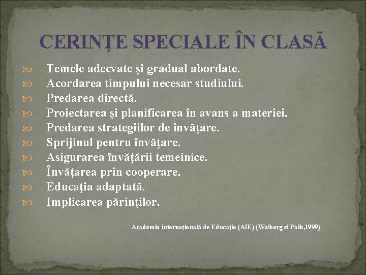 CERINŢE SPECIALE ÎN CLASĂ Temele adecvate şi gradual abordate. Acordarea timpului necesar studiului. Predarea