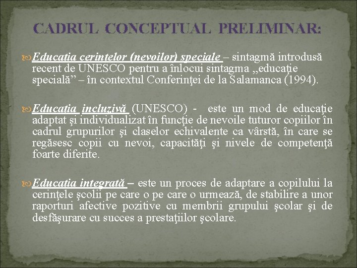 CADRUL CONCEPTUAL PRELIMINAR: Educaţia cerinţelor (nevoilor) speciale – sintagmă introdusă recent de UNESCO pentru