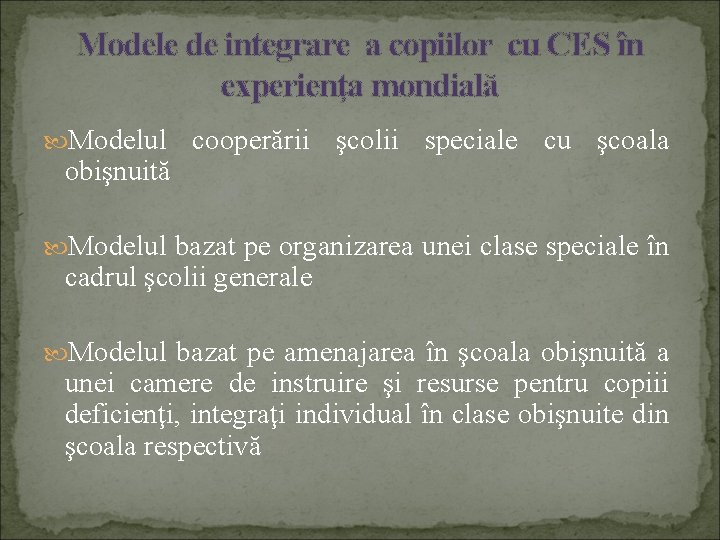 Modele de integrare a copiilor cu CES în experienţa mondială Modelul cooperării şcolii speciale