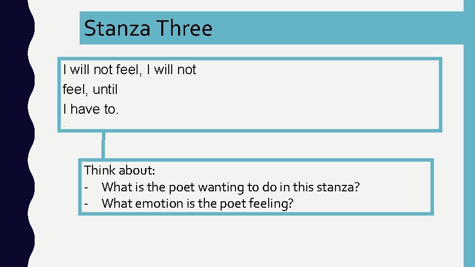 Stanza Three I will not feel, until I have to. . Think about: -