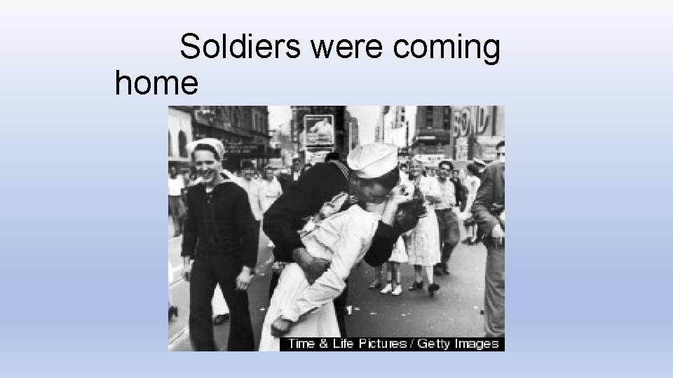Soldiers were coming home Soldiers were coming home