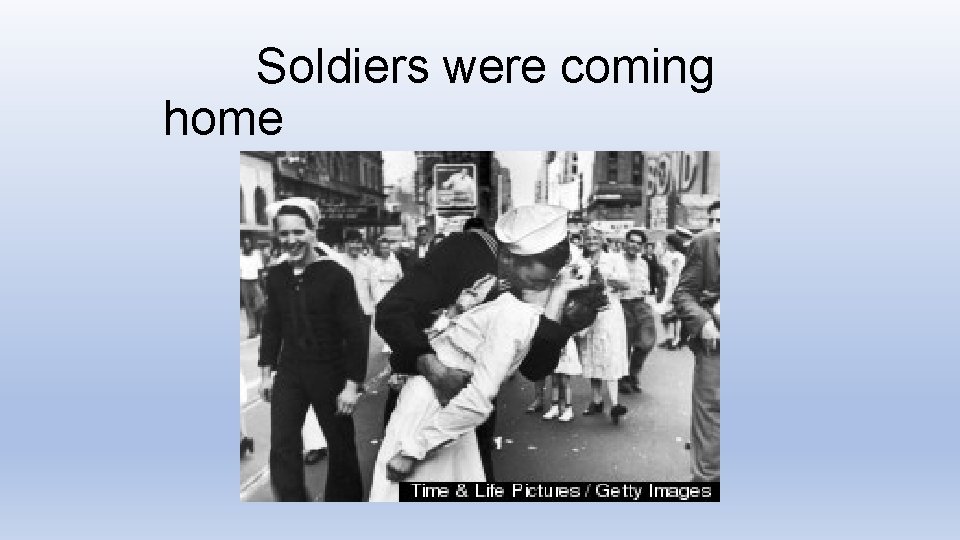 Soldiers were coming home 