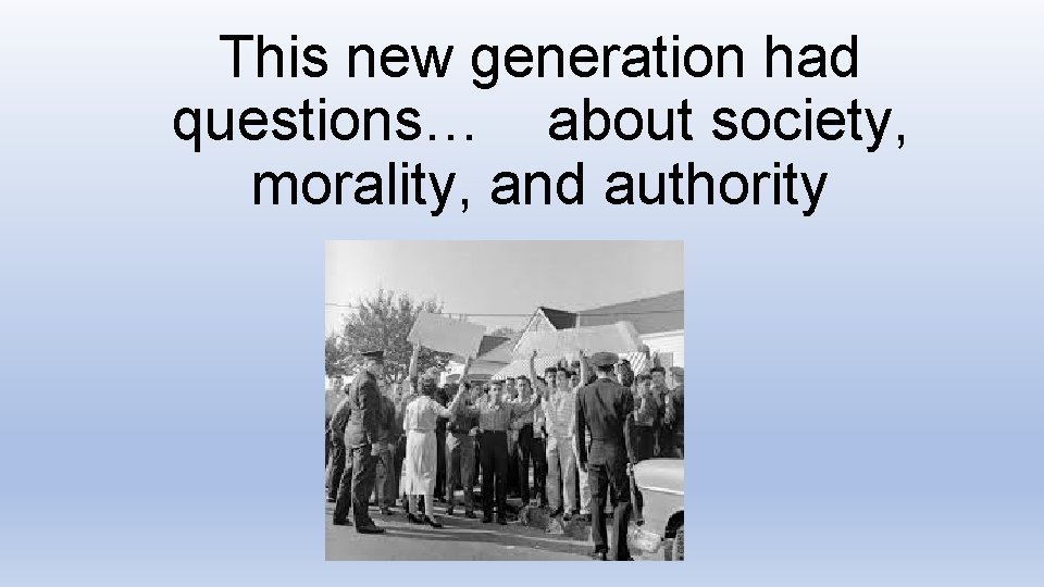 This new generation had questions… about society, morality, and authority 