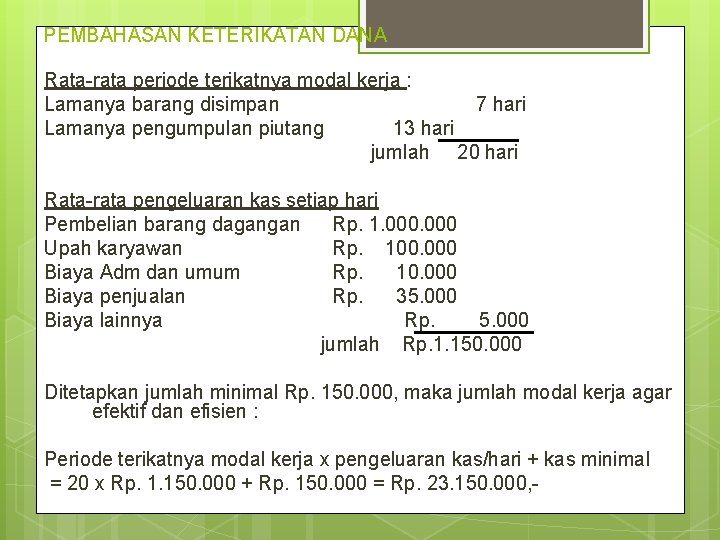 PEMBAHASAN KETERIKATAN DANA Rata-rata periode terikatnya modal kerja : Lamanya barang disimpan 7 hari