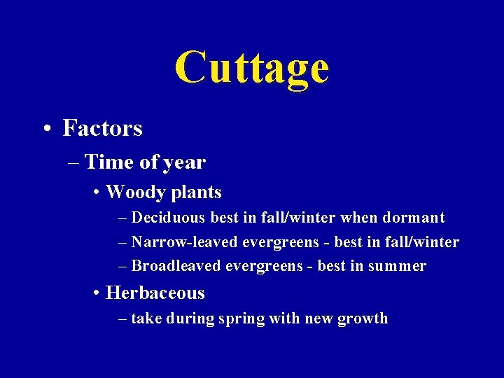 Cuttage • Factors – Time of year • Woody plants – Deciduous best in
