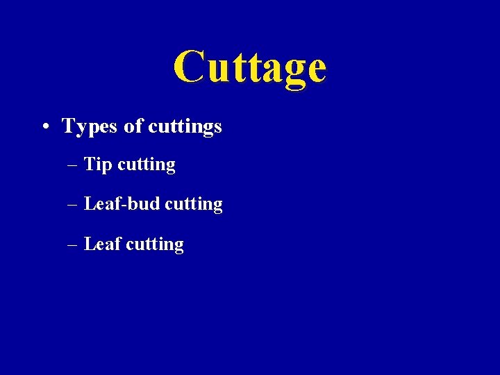 Cuttage • Types of cuttings – Tip cutting – Leaf-bud cutting – Leaf cutting