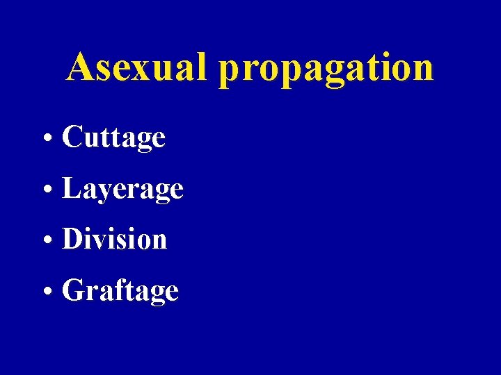 Asexual propagation • Cuttage • Layerage • Division • Graftage 