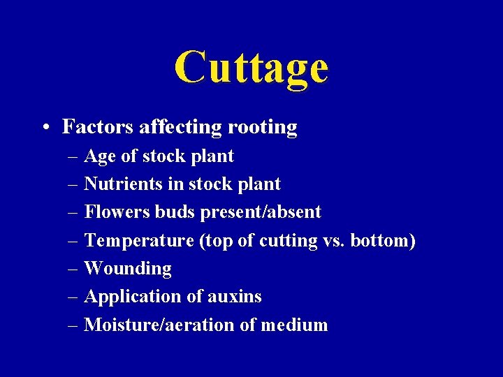Cuttage • Factors affecting rooting – Age of stock plant – Nutrients in stock