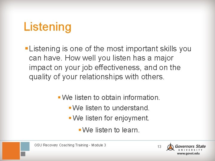 Listening § Listening is one of the most important skills you can have. How