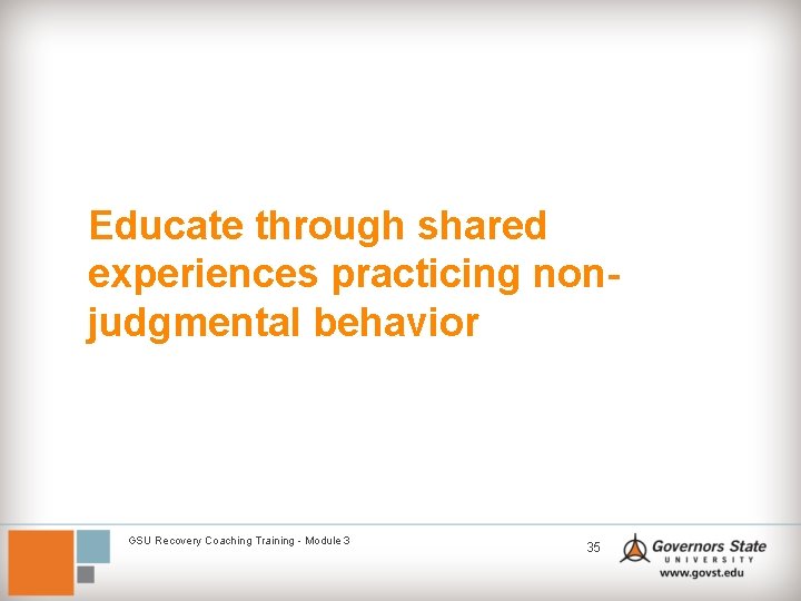 Educate through shared experiences practicing nonjudgmental behavior GSU Recovery Coaching Training - Module 3