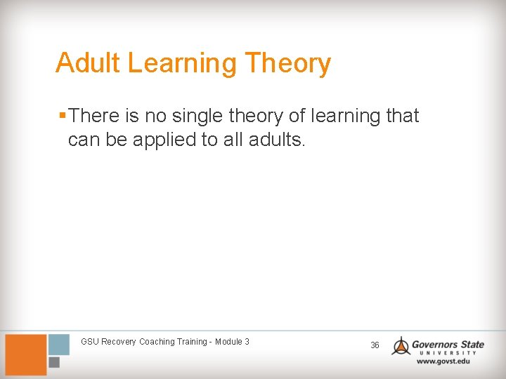 Adult Learning Theory § There is no single theory of learning that can be