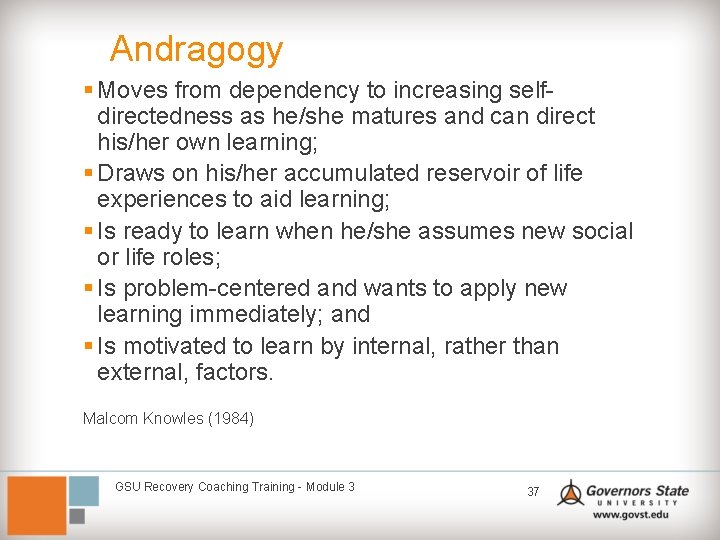 Andragogy § Moves from dependency to increasing selfdirectedness as he/she matures and can direct