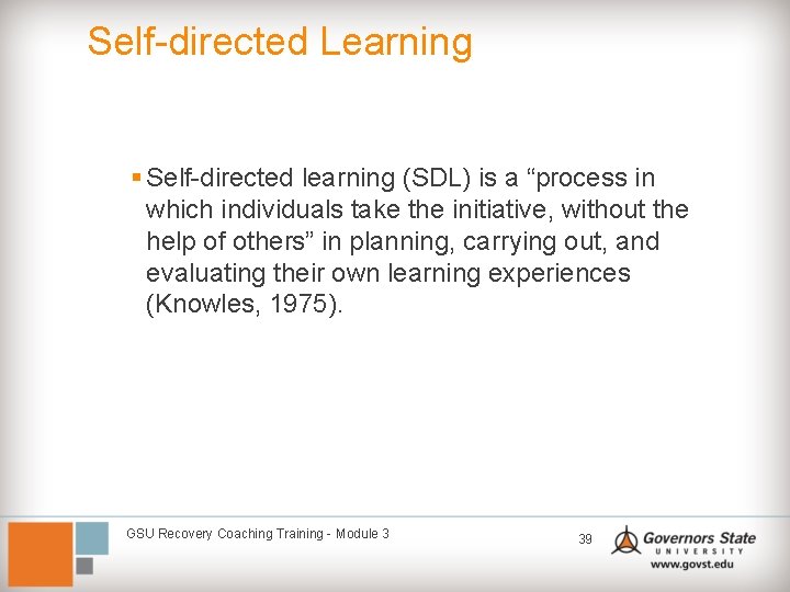 Self-directed Learning § Self-directed learning (SDL) is a “process in which individuals take the