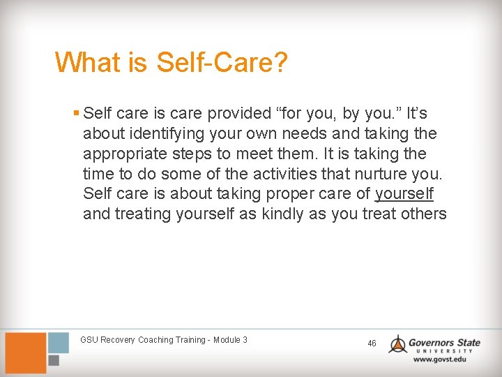 What is Self-Care? § Self care is care provided “for you, by you. ”