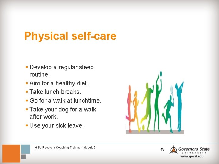 Physical self-care § Develop a regular sleep routine. § Aim for a healthy diet.