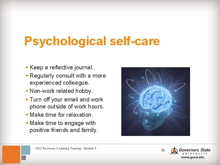 Psychological self-care § Keep a reflective journal. § Regularly consult with a more experienced