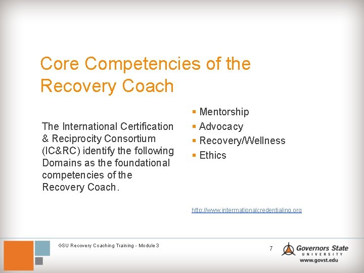 Core Competencies of the Recovery Coach The International Certification & Reciprocity Consortium (IC&RC) identify