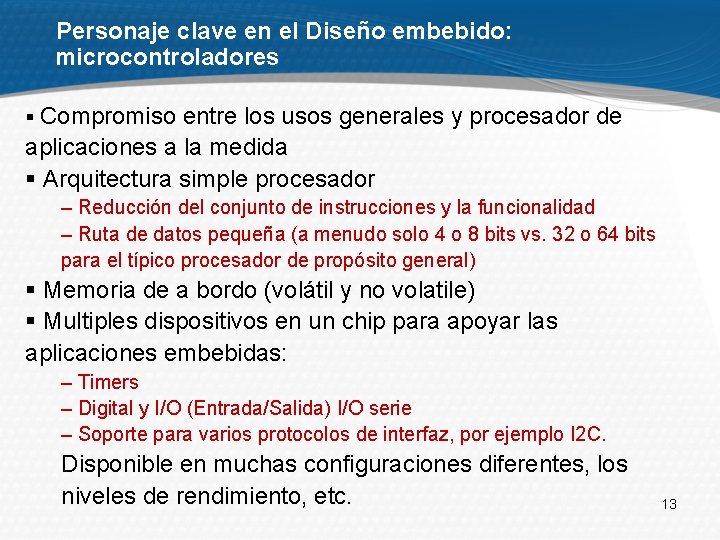 Personaje clave en el Diseño embebido: microcontroladores § Compromiso entre los usos generales y