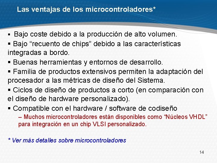 Las ventajas de los microcontroladores* § Bajo coste debido a la producción de alto