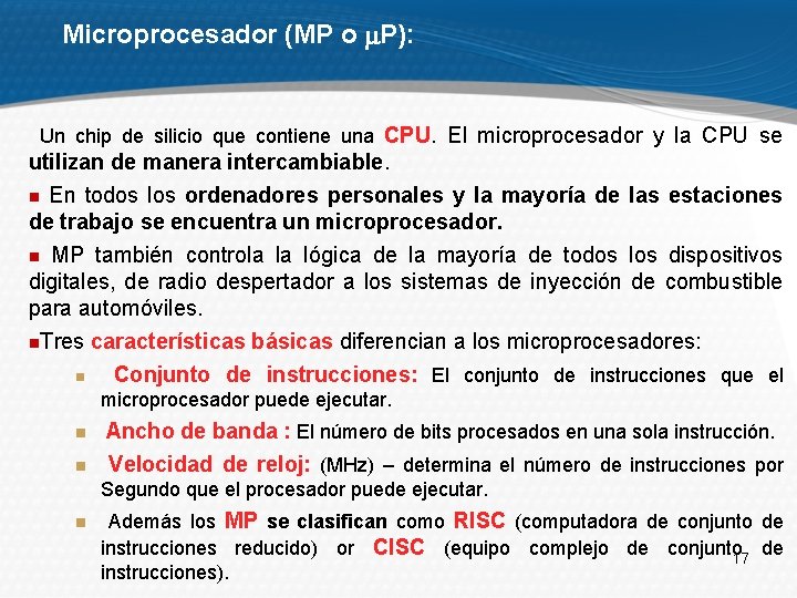 Microprocesador (MP o P): Un chip de silicio que contiene una CPU. El microprocesador