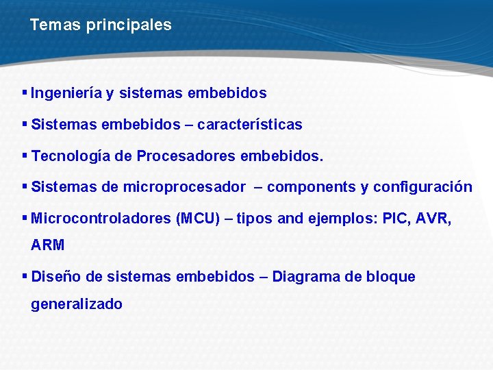 Temas principales § Ingeniería y sistemas embebidos § Sistemas embebidos – características § Tecnología