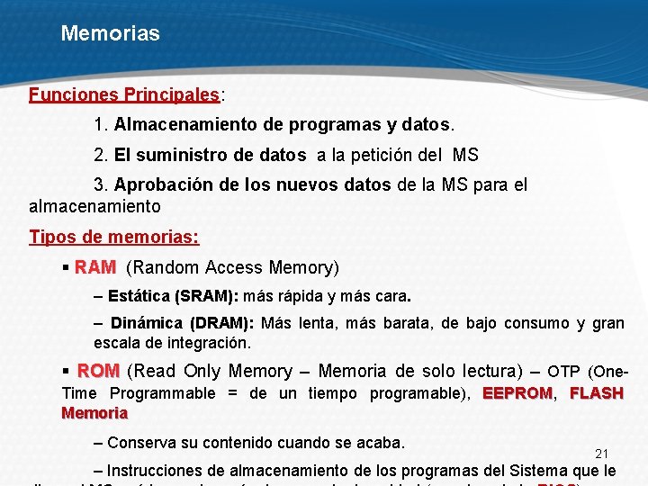 Memorias Funciones Principales: 1. Almacenamiento de programas y datos. 2. El suministro de datos