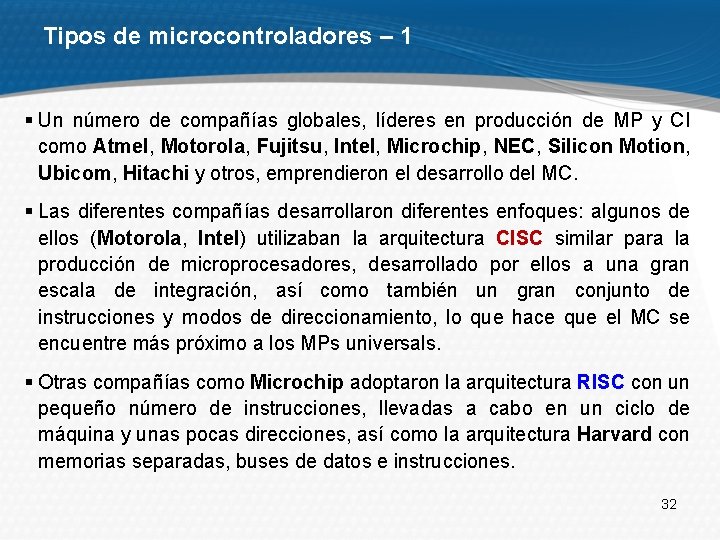 Tipos de microcontroladores – 1 § Un número de compañías globales, líderes en producción