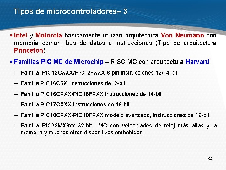 Tipos de microcontroladores– 3 § Intel y Motorola basicamente utilizan arquitectura Von Neumann con