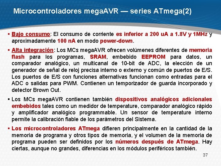 Microcontroladores mega. AVR — series ATmega(2) § Bajo consumo: El consumo de corriente es