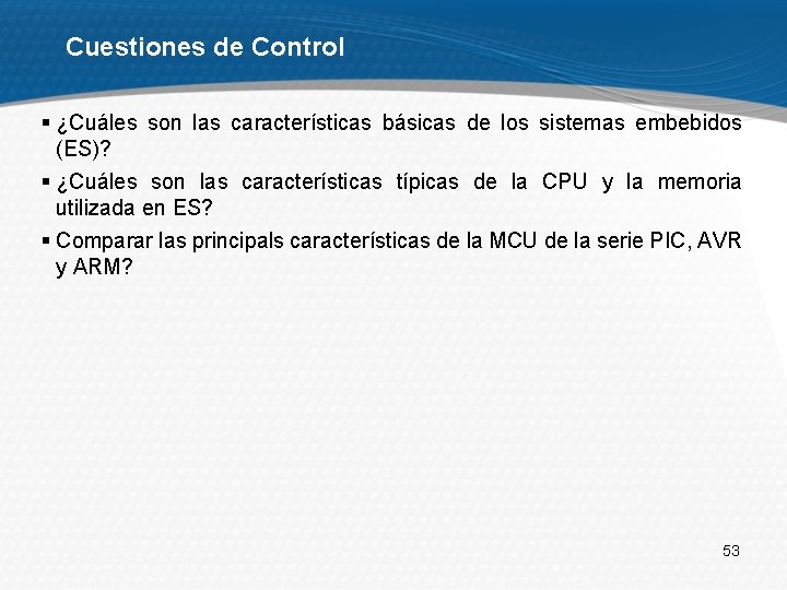 Cuestiones de Control § ¿Cuáles son las características básicas de los sistemas embebidos (ES)?