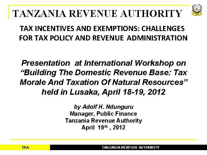 TANZANIA REVENUE AUTHORITY TAX INCENTIVES AND EXEMPTIONS: CHALLENGES FOR TAX POLICY AND REVENUE ADMINISTRATION TANZANIA REVENUE AUTHORITY TAX INCENTIVES AND EXEMPTIONS: CHALLENGES FOR TAX POLICY AND REVENUE ADMINISTRATION