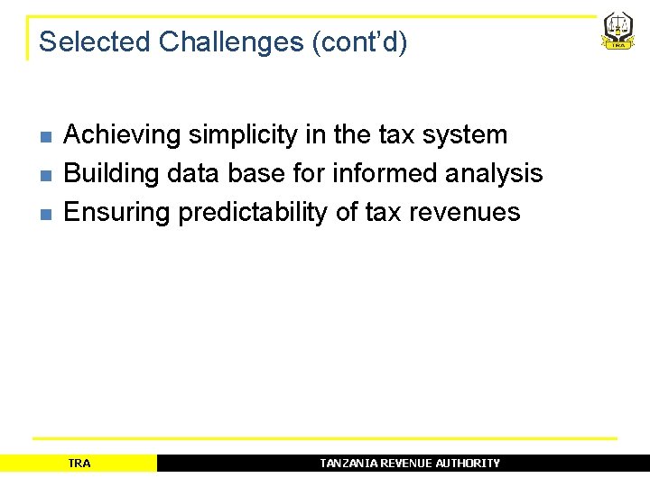 Selected Challenges (cont’d) n n n Achieving simplicity in the tax system Building data Selected Challenges (cont’d) n n n Achieving simplicity in the tax system Building data