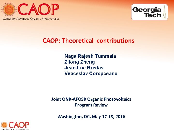 CAOP: Theoretical contributions Naga Rajesh Tummala Zilong Zheng Jean-Luc Bredas Veaceslav Coropceanu Joint ONR-AFOSR
