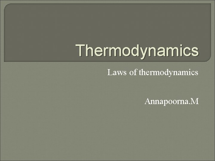 Thermodynamics Laws of thermodynamics Annapoorna. M 