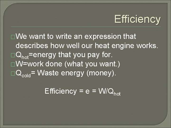 Efficiency �We want to write an expression that describes how well our heat engine